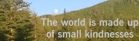 The world is made up of small kindnesses