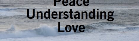 Peace, Undestanding, Love