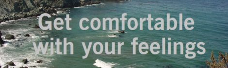 Get comfortable with your feelings